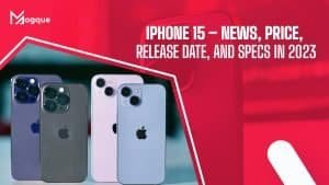 Read more about the article iPhone 15 – News, Price, Release Date, and Specs In 2023