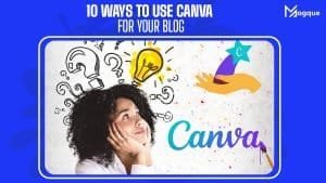 Read more about the article 10 Ways to Use Canva For Your Blog