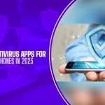 Best Free Antivirus Apps For Android Phones In 2023