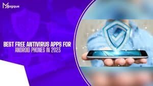 Read more about the article Best Free Antivirus Apps For Android Phones In 2023
