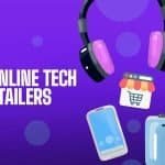 Best Online Tech Retailers: Where To Buy Your Gadgets