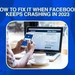 How To Fix It When Facebook Keeps Crashing In 2023