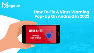 Read more about the article How To Fix A Virus Warning Pop-Up On Android In 2023