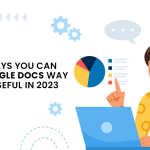 Best Ways You Can Make Google Docs Way More Useful In 2023