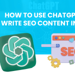 How To Use ChatGPT To Write SEO Content In 2023