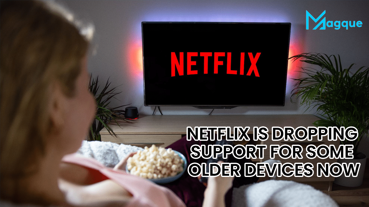 Netflix Is Dropping Support For Some Older Devices Now
