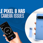 Google Pixel 8 Has Some Camera Issues – Complete Guide 2023