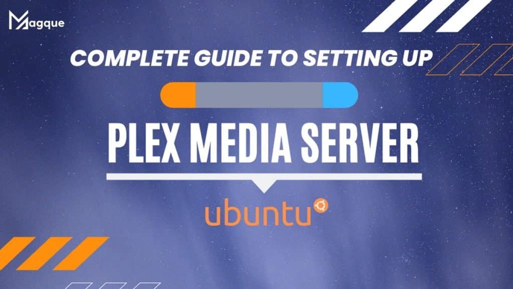 Complete Guide To Setting Up Plex Media Server On Ubuntu