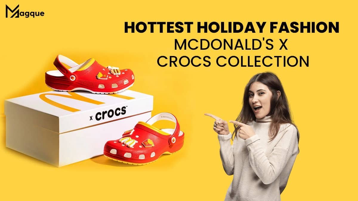 You are currently viewing Unveiling The Hottest Holiday Fashion Trends: A Closer Look At The McDonald’s X Crocs Collection