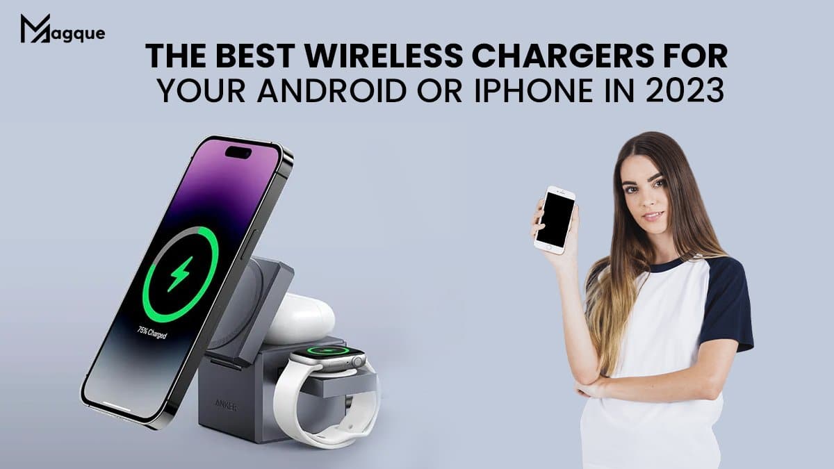 The Best Wireless Chargers for Your Android or iPhone in 2023