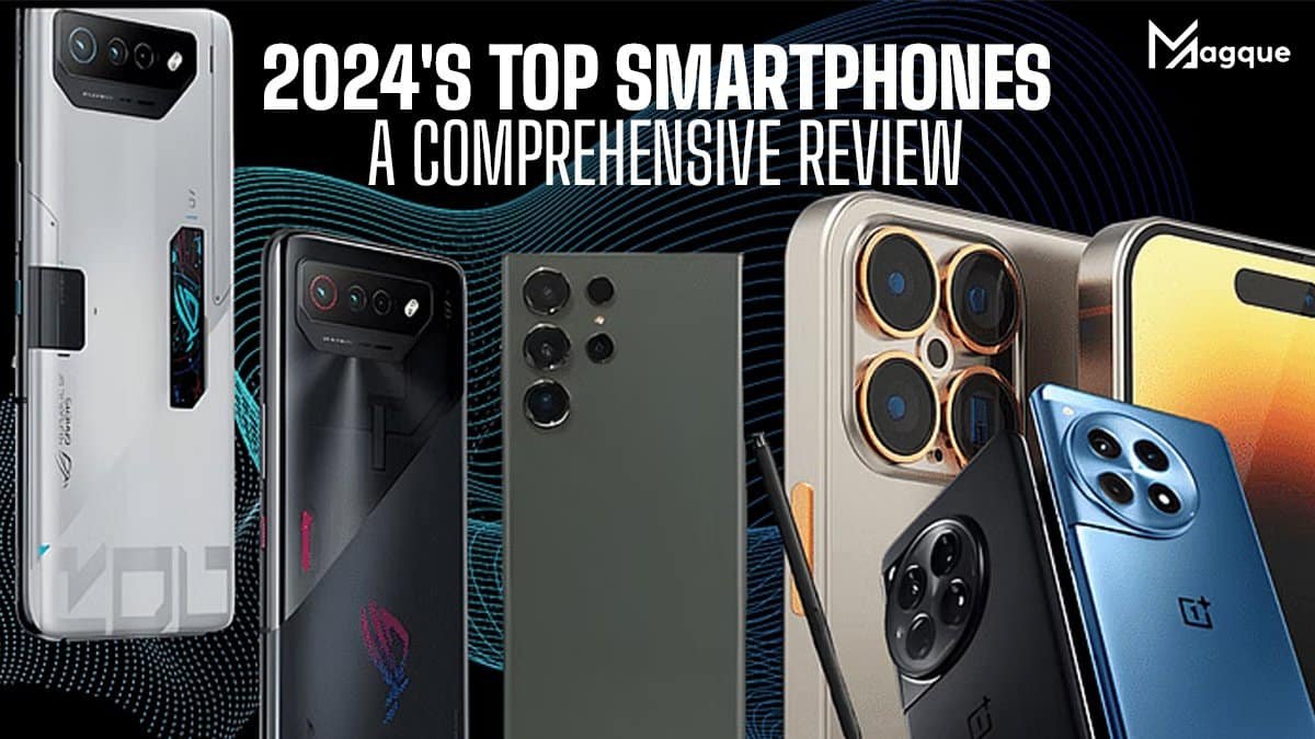 You are currently viewing 2024’s Top Smartphones: A Comprehensive Review