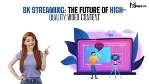 Read more about the article 8K Streaming: The Future of High-Quality Video Content