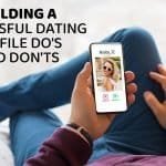 Building a Successful Dating Profile Do’s and Don’ts