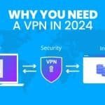 Why You Need a VPN in 2024