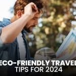 Eco-Friendly Travel Tips for 2024