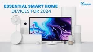 Read more about the article Essential Smart Home Devices for 2024