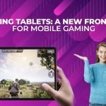 Gaming Tablets: A New Frontier for Mobile Gaming