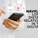 Navigating Long-Distance Relationships in the Digital Age