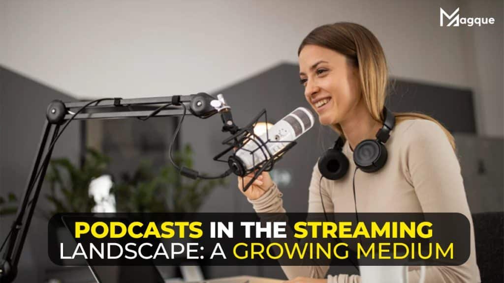 Podcasts in the Streaming Landscape: A Growing Medium