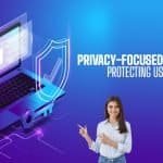Privacy-Focused Software Protecting User Data