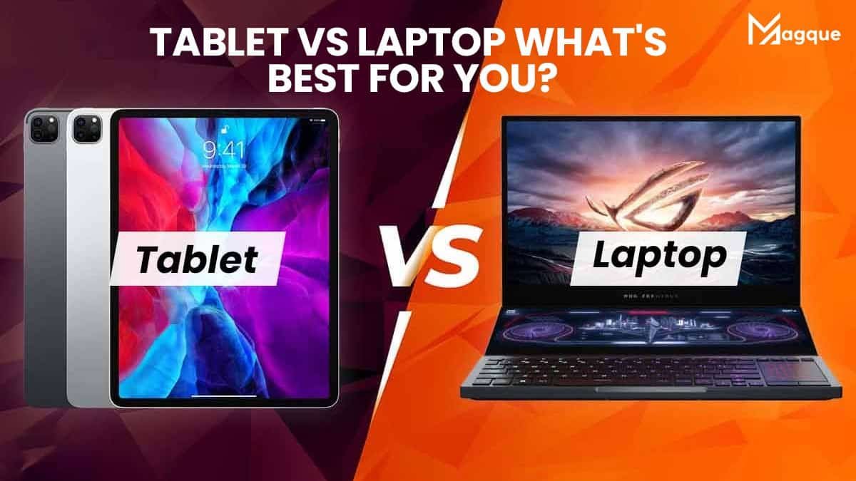 Tablet vs Laptop What’s Best for You