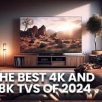 The Best 4K and 8K TVs of 2024