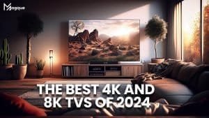 Read more about the article The Best 4K and 8K TVs of 2024