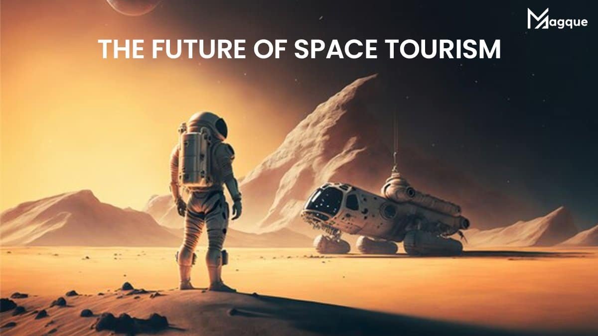 You are currently viewing The Future of Space Tourism