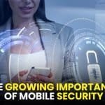 The Growing Importance of Mobile Security