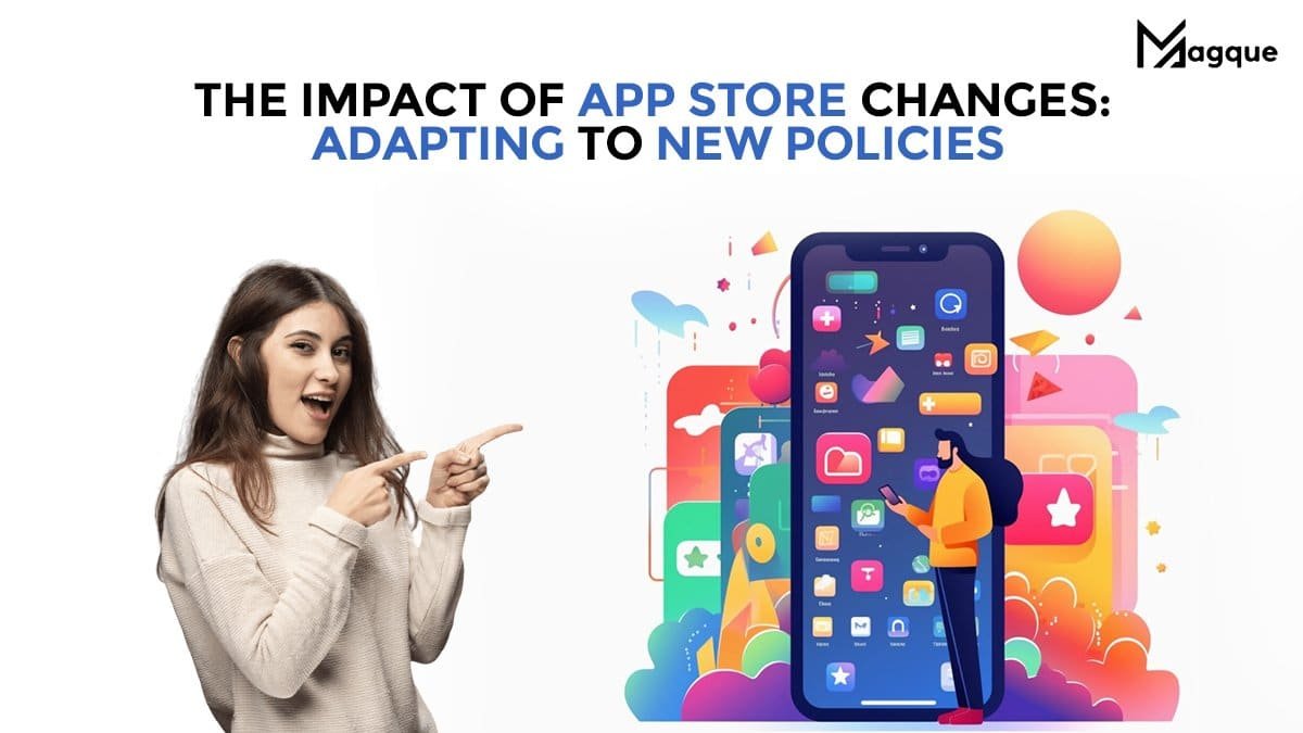 The Impact of App Store Changes Adapting to New Policies