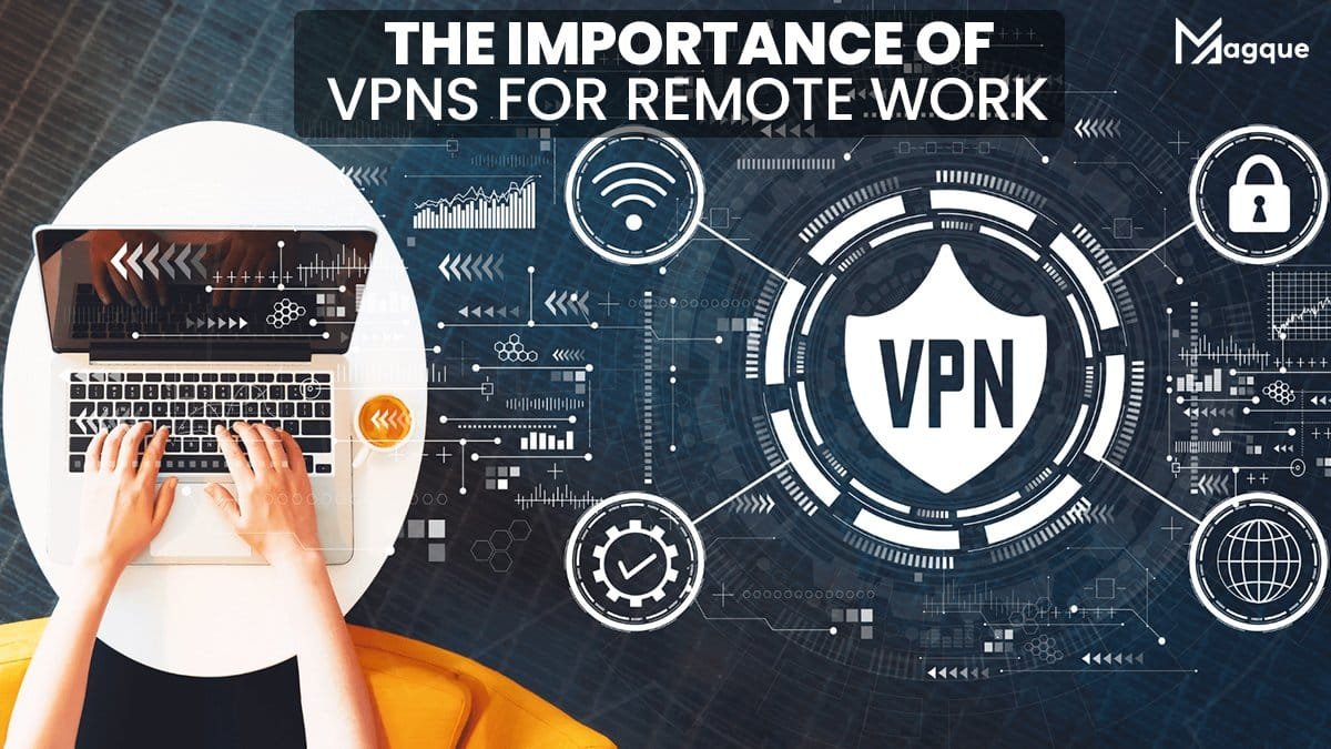 You are currently viewing The Importance of VPNs for Remote Work