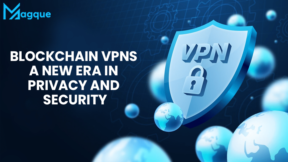 You are currently viewing Blockchain VPNs: A New Era in Privacy and Security