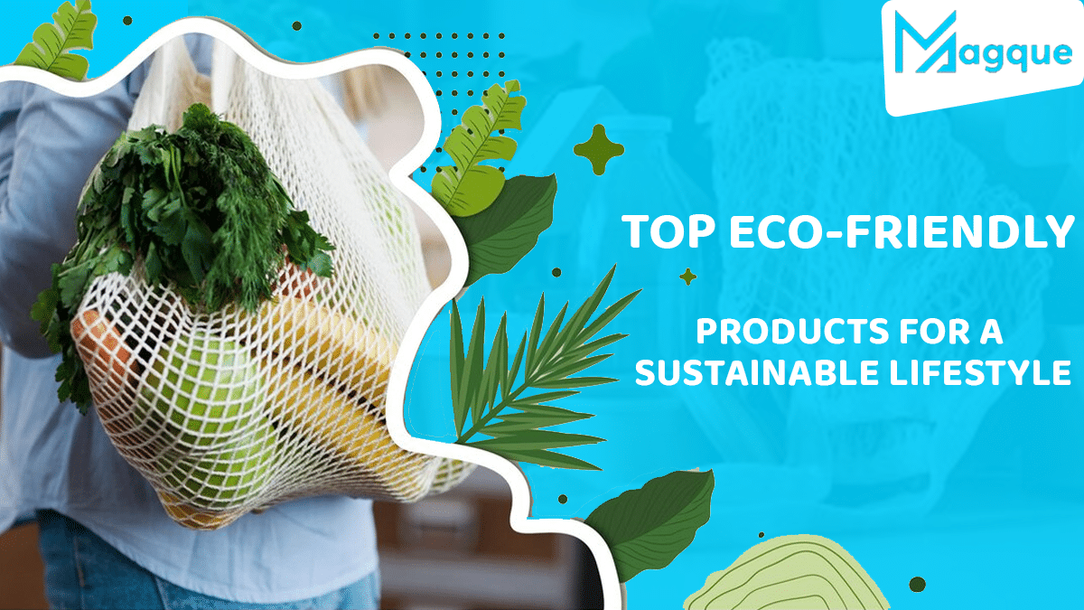 You are currently viewing Top Eco-Friendly Products for a Sustainable Lifestyle