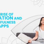 Rise of Meditation and Mindfulness Apps