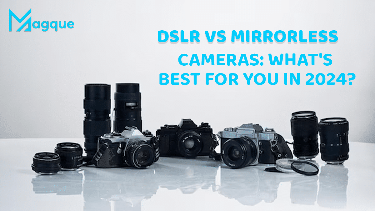 DSLR vs Mirrorless Cameras What’s Best for You in 2024