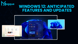 Read more about the article Windows 12 Anticipated Features and Updates