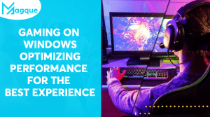 Read more about the article Gaming on Windows Optimizing Performance for the Best Experience
