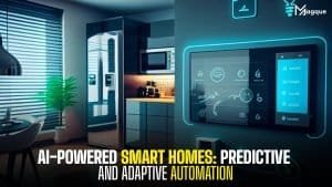 Read more about the article AI-Powered Smart Homes Predictive and Adaptive Automation