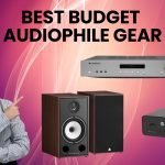 Best Budget Audiophile Gear