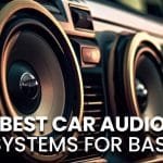 Best Car Audio Systems for Bass