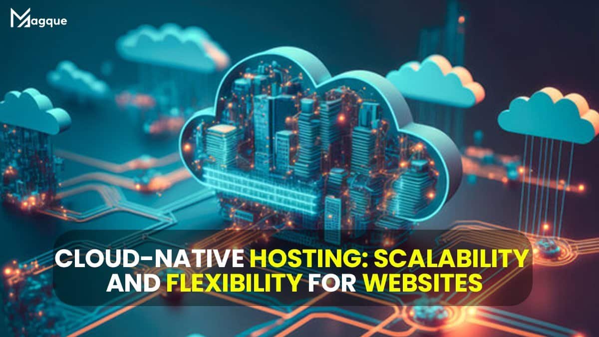 Read more about the article Cloud-Native Hosting Scalability and Flexibility for Websites