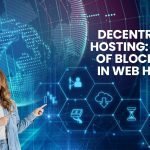 Decentralised Hosting The Rise of Blockchain in Web Hosting