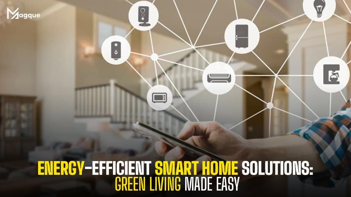 Read more about the article Energy-Efficient Smart Home Solutions Green Living Made Easy