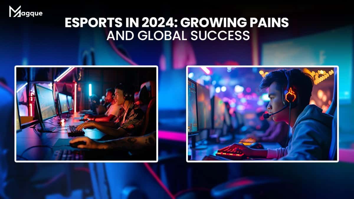 Esports in 2024 Growing Pains and Global Success