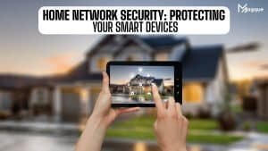 Read more about the article Home Network Security Protecting Your Smart Devices