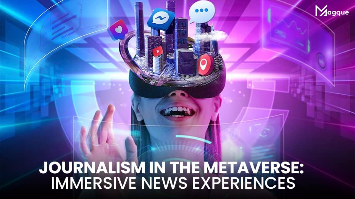 Journalism in the Metaverse Immersive News Experiences