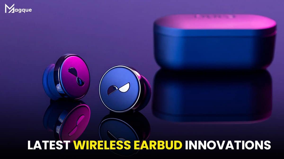 Latest Wireless Earbud Innovations