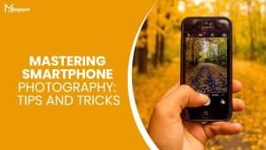 Read more about the article Mastering Smartphone Photography Tips and Tricks