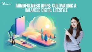 Read more about the article Mindfulness Apps Cultivating a Balanced Digital Lifestyle