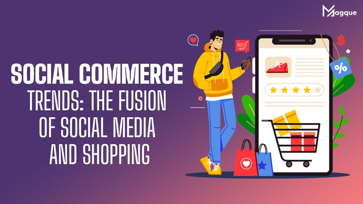 You are currently viewing Social Commerce Trends The Fusion of Social Media and Shopping